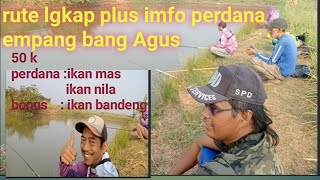 Rute lengkap spot mancing empang bang Agus, ikan banyak jenis nya,