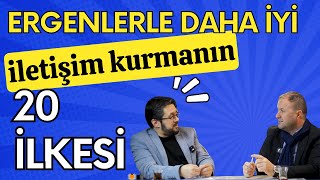 Ergenlerle Daha İyi İletişim Kurmanın 20 İlkesi