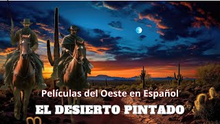 El Desierto Pintado /Series y Películas del Oeste Completas/ Western en Español