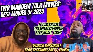 Mission Impossible: Dead Reckoning Part 1 - Two ManDem Talk Movies - Best Movies of 2023