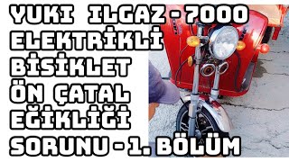 YUKI ILGAZ 7000 ELEKTRİKLİ BİSİKLET ÖN ÇATAL EĞİKLİĞİ SORUNU - 1. BÖLÜM