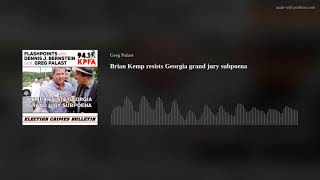 Brian Kemp resists Georgia grand jury subpoena