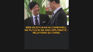 CARBONELL Inudyukan si BBM na putulin na ang diplomatic relations sa China.