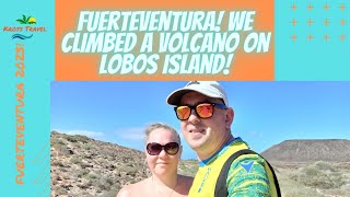 FUERTEVENTURA! We Climbed A VOLCANO On Lobos Island!