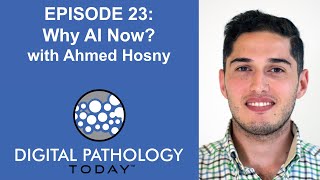 Why AI Now? with Ahmed Hosny on Digital Pathology Today Episode 23