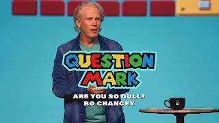 Question Mark(?): Are You So Dull? | Bo Chancey