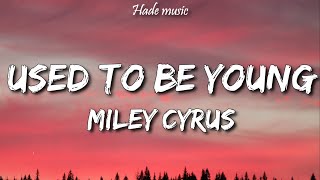 Miley Cyrus - Used To Be Young (Lyrics)