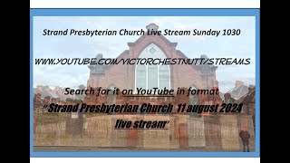 Strand Presbyterian 11 august 2024 1030 am  Live stream  with David McIlwrath