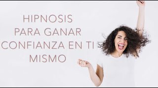 LA MEJOR Hipnosis para ganar confianza en ti mismo// FUNCIONA// COMPROBADO