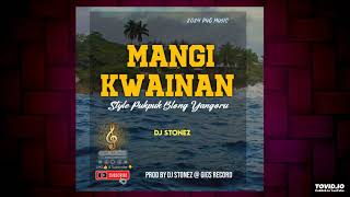 Mangi Kwainan (Style Pukpuk Blong Yangoru 2024) -Dj Stonez (Prod by Dj Stonez @ Gigs Record)