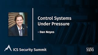 Control Systems Under Pressure - Dan Noyes | SANS ICS Security Summit 2022