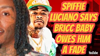 SPIFFIE LUCIANO SAYS BRICC BABY OWES HIM A FADE