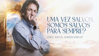 Uma vez salvo, somos salvos para sempre?  |   Once saved, always saved?