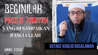 PROSESI KEMATIAN DALAM ISLAM || USTADZ KHALID BASALAMAH || TERBARU