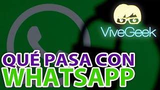 ¿QUÉ ESTÁ PASANDO CON WHATSAPP?