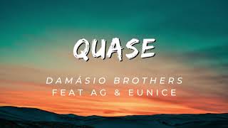 Damásio Brothers - Quase feat AG & Eunice (Letra)