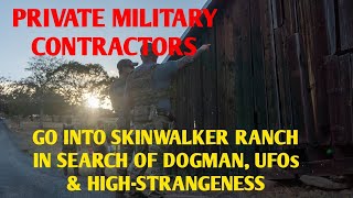 #DOGMAN, PRIVATE MILITARY CONTRACTORS GO INTO SKINWALKER RANCH IN SEARCH OF DOGMAN, UFOS & MORE