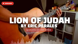 Acoustic Guitar Cover | Lion of Judah By Eric Perales