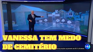 VANESSA TEM MEDO DE CEMITÉRIO!