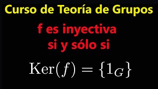 Un Homomorfismo es Inyectivo si y sólo si Ker(f)={e} |  Curso de Teoría de Grupos