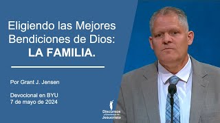 Eligiendo las Mejores Bendiciones de Dios La Familia - Grant J. Jensen