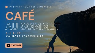 Café au sommet - S:1 E:10 - Vaincre L’adversité !