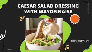 Caesar Salad Dressing With Mayonnaise- KitchensCity