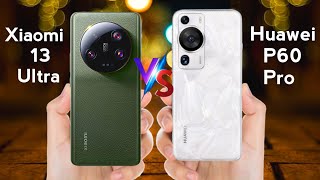 Huawei P60 pro vs Xiaomi 13 Ultra | Huawei P60 pro | Xiaomi 13 Ultra