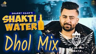 Shakti Water Dhol Mix Sharry Maan Ft. Dj AK 1411 (UDBN) New Latest Punjabi Song