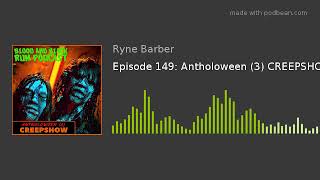 Blood and Black Rum Podcast Episode 149: Antholoween (3) CREEPSHOW