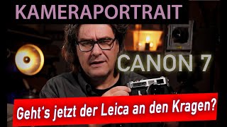 📷  Analoge Fotografie: Kameraportrait Canon 7 - Geht es meiner Leica jetzt an den Kragen?