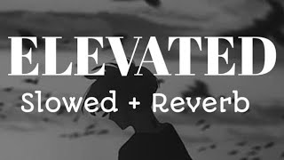 #trending ELEVATED || SLOWED + REVERB || FULL SONG WITH LYRICS 🎶🎵