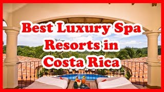 5 Best Luxury Spa Resorts in Costa Rica | US | Love Is Vacation