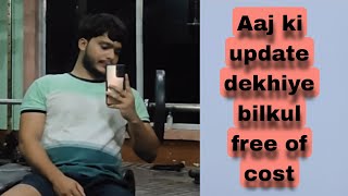 Aaj ki update dekhiye bilkul free of cost