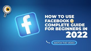 How to Use Facebook Complete Guide for Beginners in 2022?