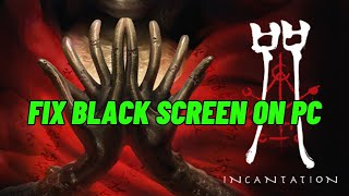 How To Fix Incantation Stuck On Black Screen Error on PC | #incantation