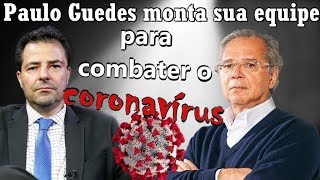 Paulo Guedes monta sua equipe para combater o coronavírus