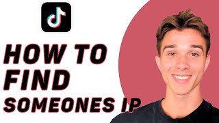 How To Find Someones IP on TikTok in 2024