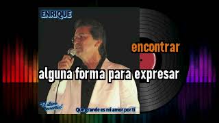 KARAOKE Enrique "El último romantico"_ Que grande es mi amor por tí