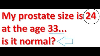 My prostate size is 24 at the age 33 is it normal?