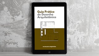 GUIA PRÁTICO DE DESENHO ARQUITETÔNICO - EBOOK + ARQUIVOS AUTOCAD