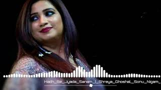 🎧 Hadh_ Se _Jyada_ Sanam 🎧 Sonu Nigam_Sreya Ghoshal 🎧