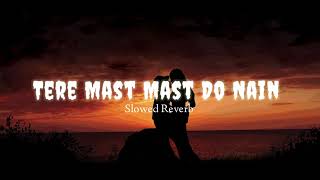 Tere Mast Mast Do Nain | Song | Lo-fi Slowed Reverb