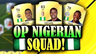 FIFA 17 CHEAP + OVERPOWERED 15K NIGERIAN SQUAD BUILDER - MUSA, EMENIKE & MORE!