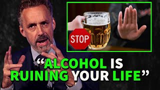 Why You Have To STOP DRINKING ALCOHOL - Jordan Peterson