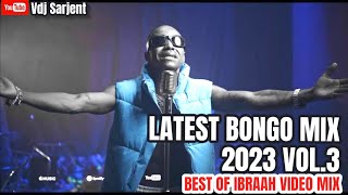 🔥 LATEST BONGO MIX 2023 VOL.3 | BEST OF IBRAAH VIDEO MIX 2023 | VDJ SARJENT SAWA KIUNO NIMEPONA RARA