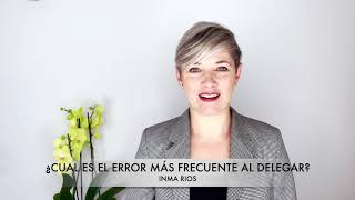 ¿Cuál es el error más frecuente a la hora de delegar?