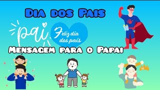 Dia dos Pais/Mensagem para o Papai