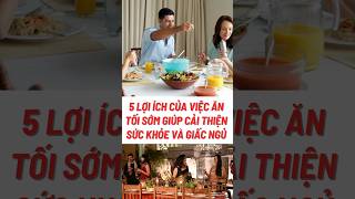 5 Lợi Ích Của Việc Ăn Tối Sớm Giúp Cải Thiện Sức Khỏe #biquyetsongkhoetre #shortsvideo #food