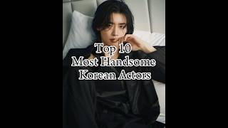 Top 10 Most Handsome Korean Actors💥✔️(Part III) #korean #kdrama #edit